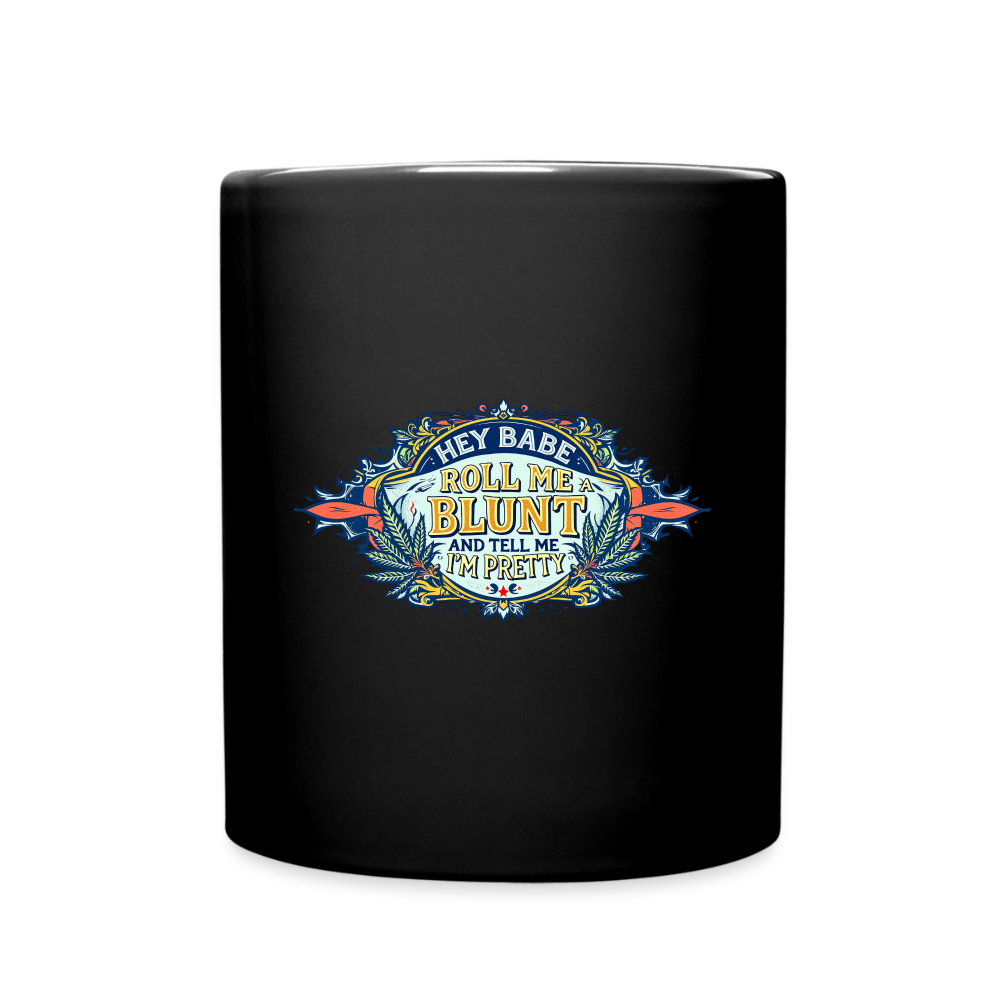 HEY BABE ROLL ME A BLUNT 11oz Ceramic Full Color Mug - black