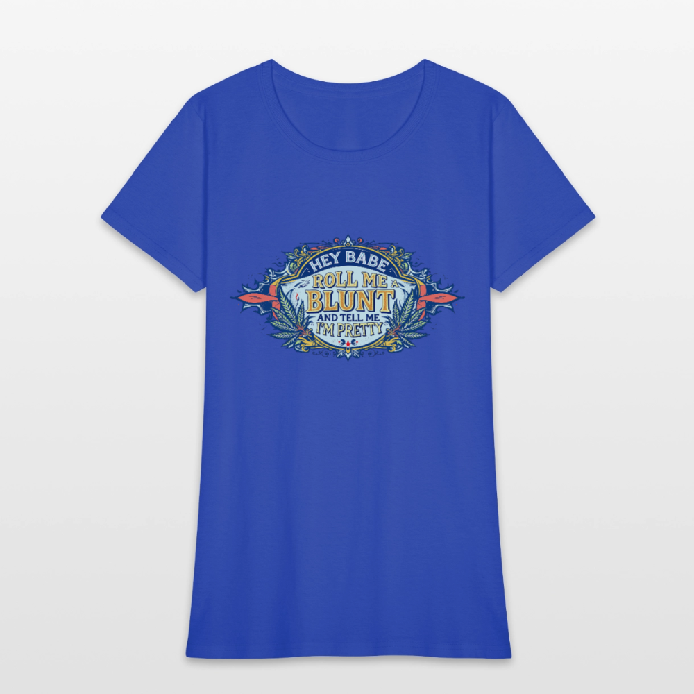 HEY BABE ROLL ME A BLUNT Women's T-Shirt - royal blue