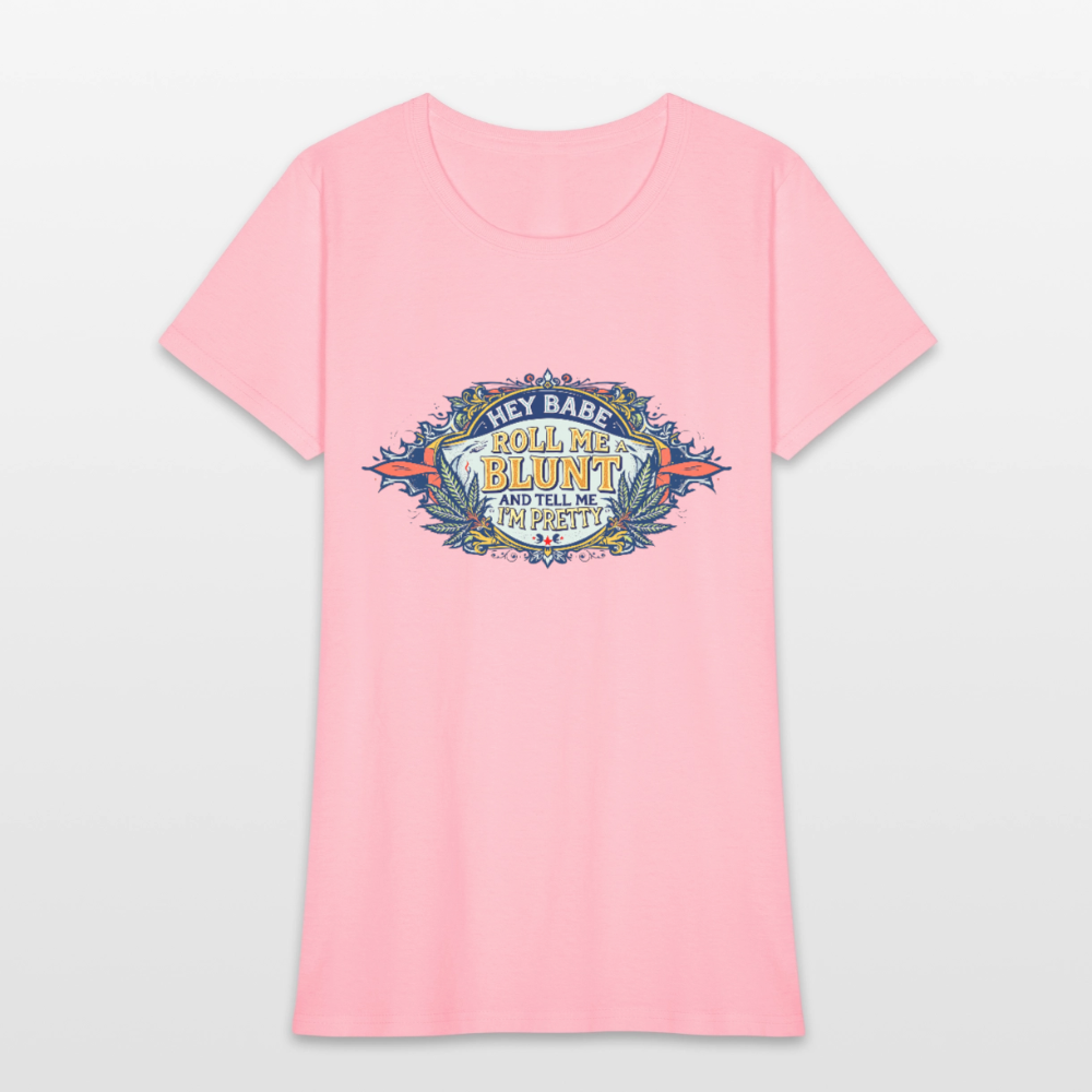 HEY BABE ROLL ME A BLUNT Women's T-Shirt - pink