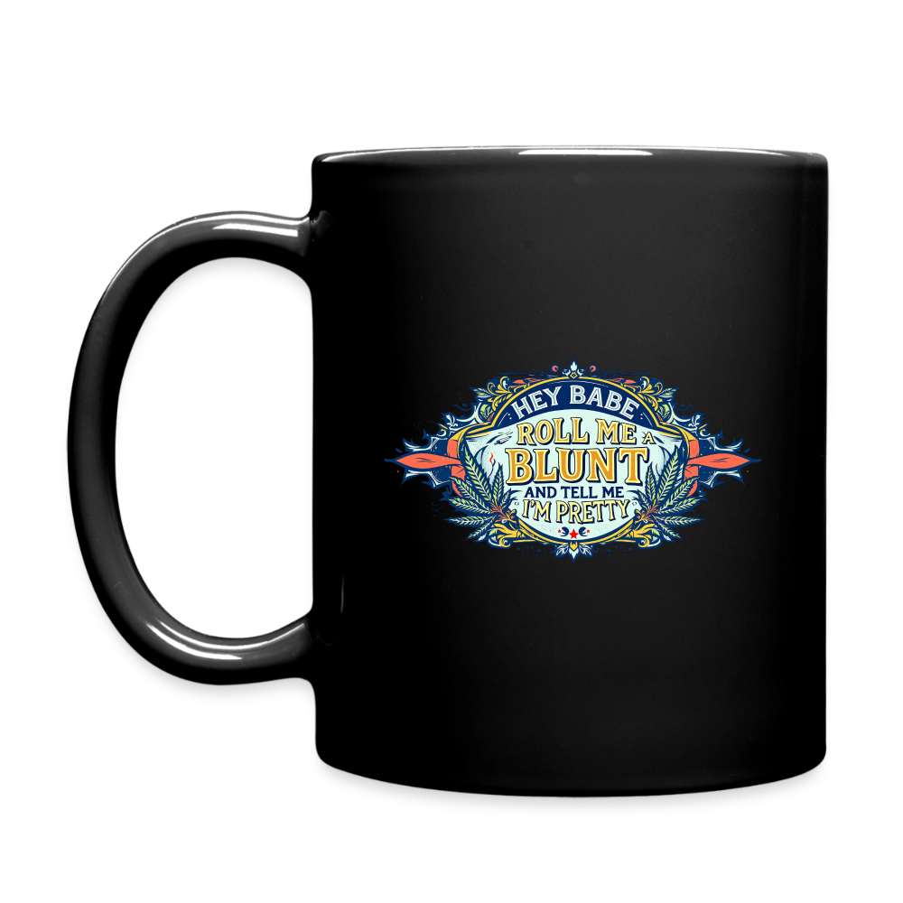 HEY BABE ROLL ME A BLUNT 11oz Ceramic Full Color Mug - black