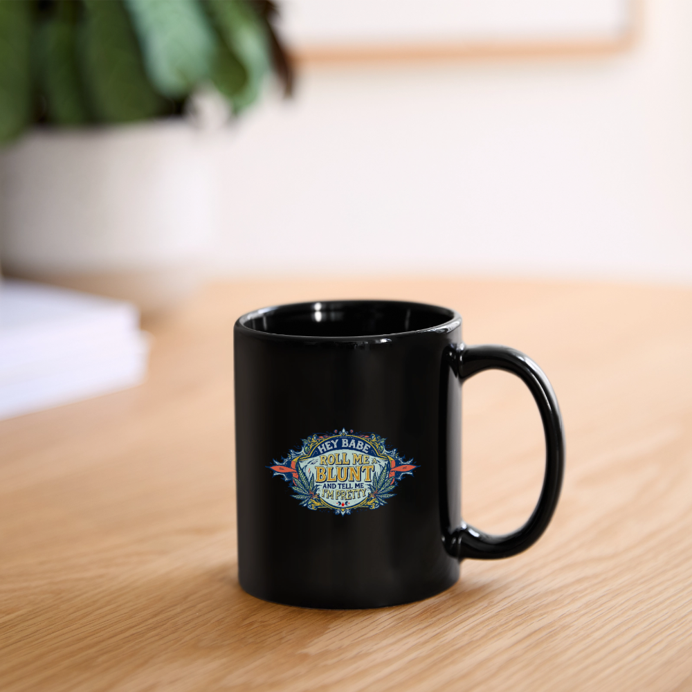 HEY BABE ROLL ME A BLUNT 11oz Ceramic Full Color Mug - black