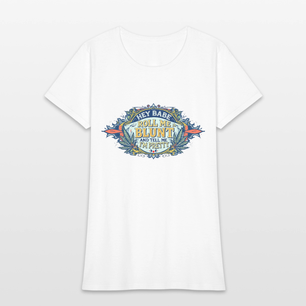 HEY BABE ROLL ME A BLUNT Women's T-Shirt - white