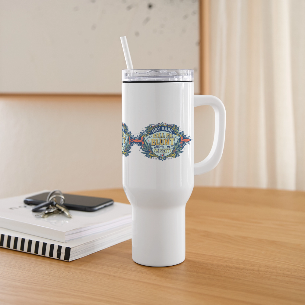 HEY BABE ROLL ME A BLUNT 40oz Stainless Steel Travel Tumbler - white