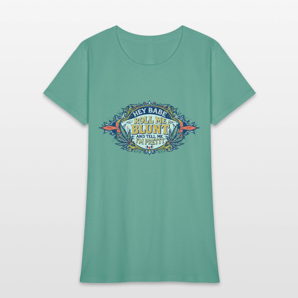 HEY BABE ROLL ME A BLUNT Women's T-Shirt - aquatic