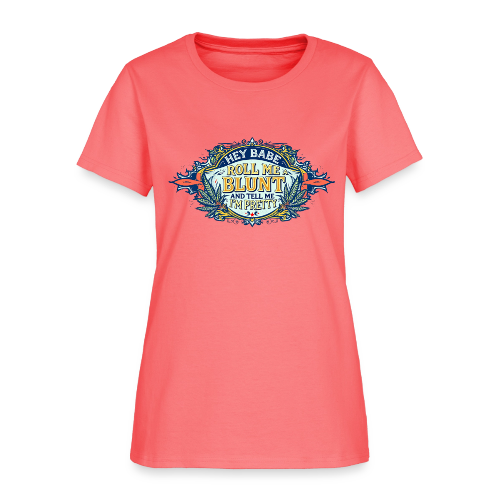 HEY BABE ROLL ME A BLUNT Women's T-Shirt - coral