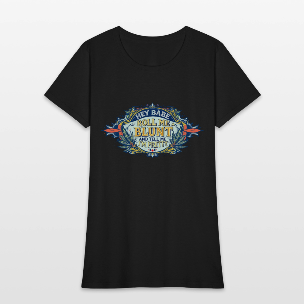 HEY BABE ROLL ME A BLUNT Women's T-Shirt - black