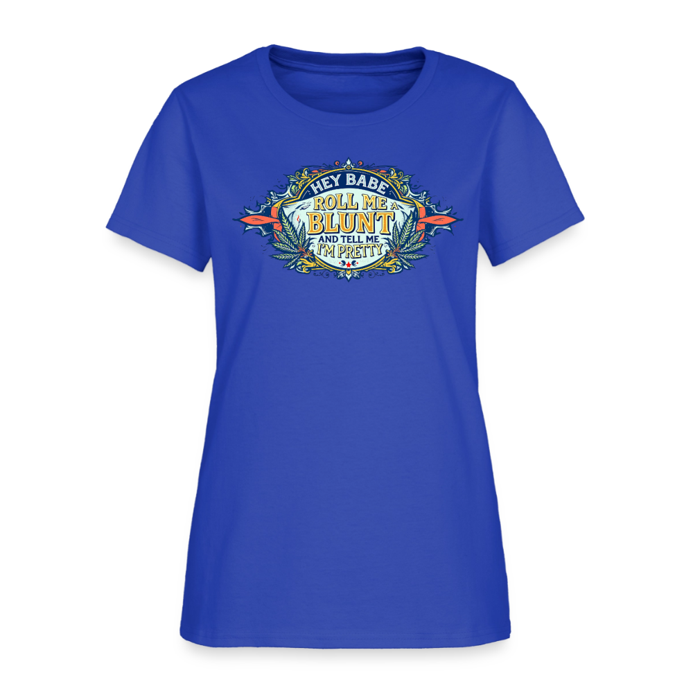 HEY BABE ROLL ME A BLUNT Women's T-Shirt - royal blue