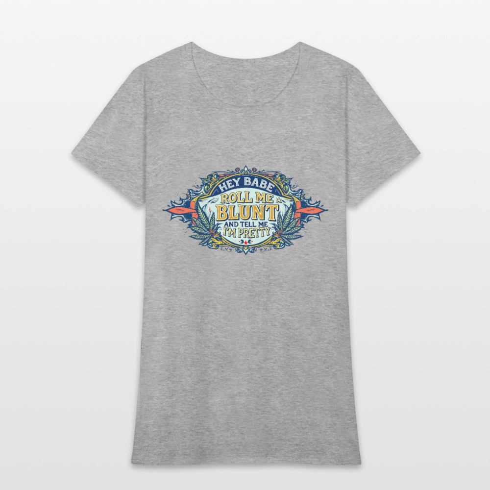 HEY BABE ROLL ME A BLUNT Women's T-Shirt - heather gray