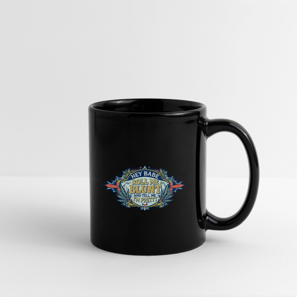 HEY BABE ROLL ME A BLUNT 11oz Ceramic Full Color Mug - black