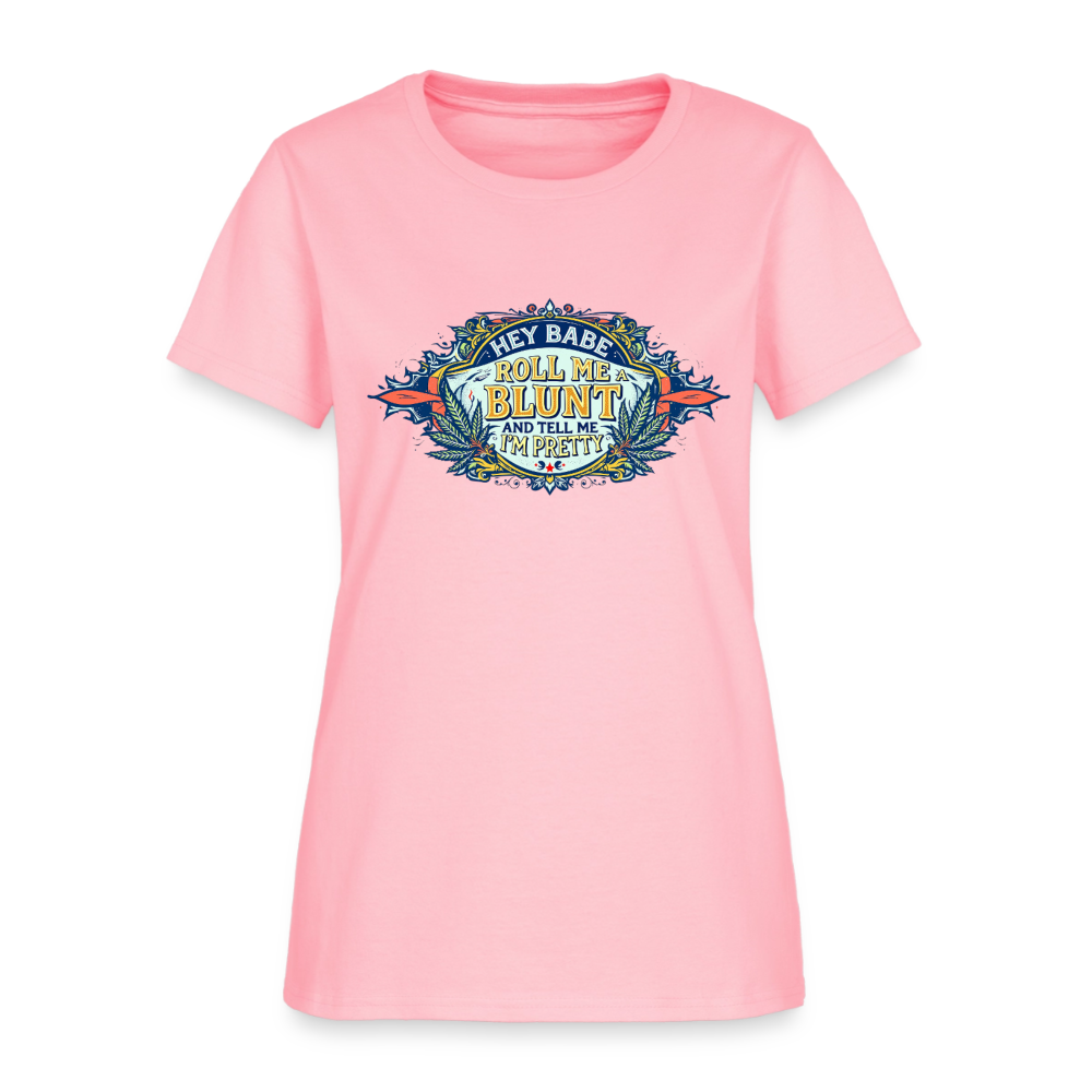 HEY BABE ROLL ME A BLUNT Women's T-Shirt - pink