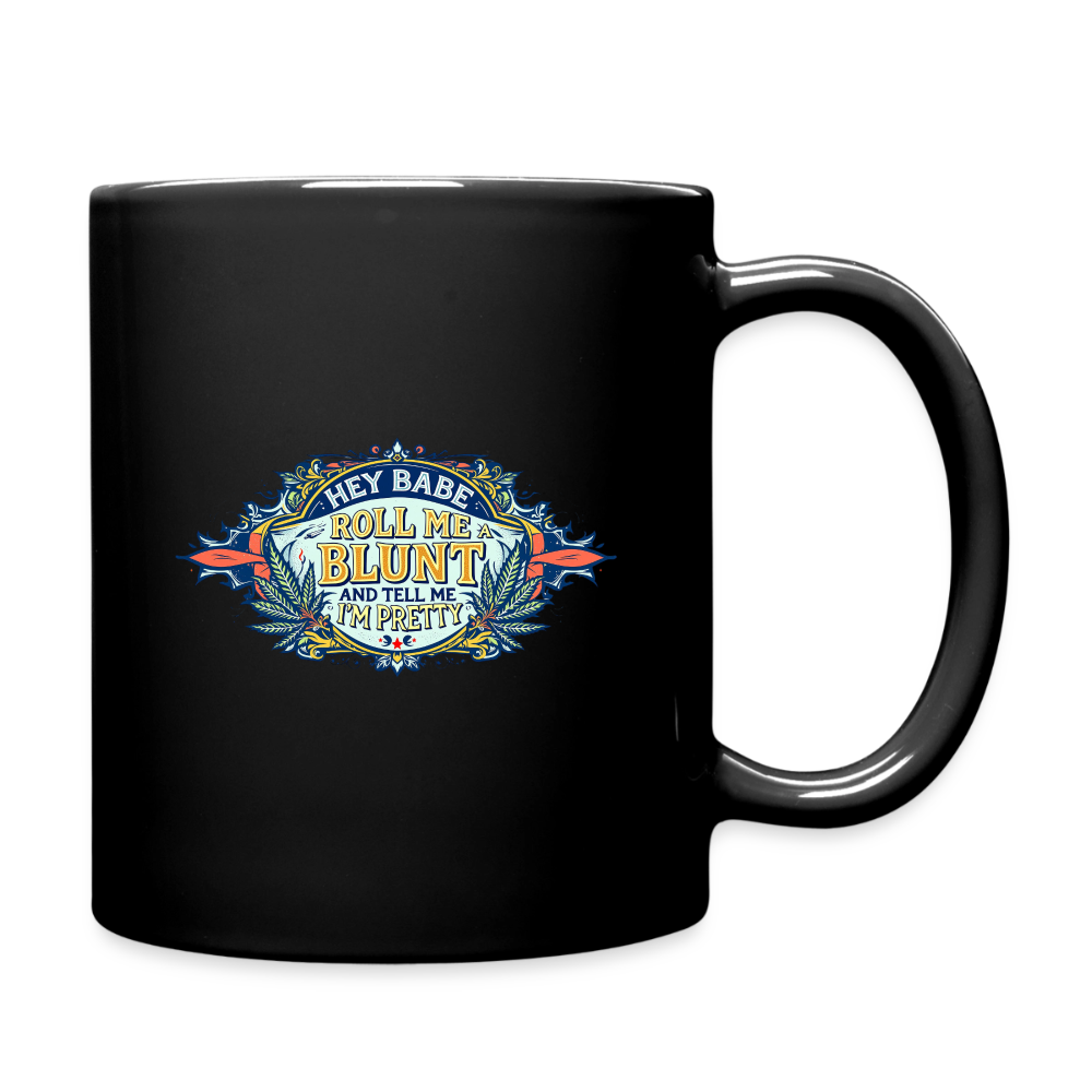 HEY BABE ROLL ME A BLUNT 11oz Ceramic Full Color Mug - black